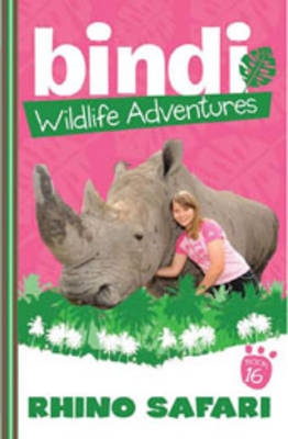 Bindi Wildlife Adventures 16: Rhino Safari - Ellie Brown; Bindi Irwin