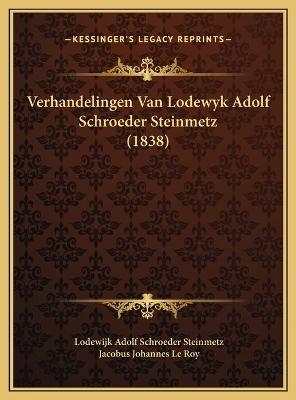 Verhandelingen Van Lodewyk Adolf Schroeder Steinmetz (1838) - Lodewijk Adolf Schroeder Steinmetz; Jacobus Johannes Le Roy
