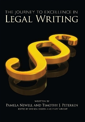 The Journey to Excellence in Legal Writing - Pamela Newell; Timothy J. Peterkin