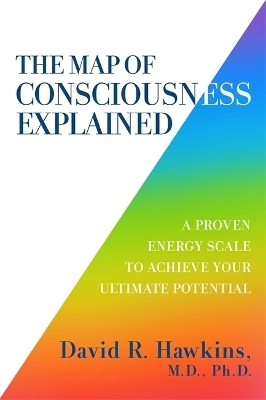 The Map of Consciousness Explained - David R. Hawkins
