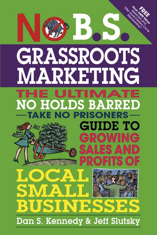 No B.S. Grassroots Marketing - Dan S. Kennedy; Jeff Slutsky