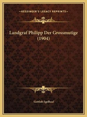 Landgraf Philipp Der Grossmutige (1904) - Gottlob Egelhaaf