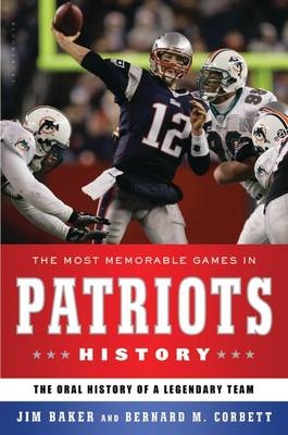 Most Memorable Games in Patriots History - Corbett Bernard M. Corbett; Baker Jim Baker