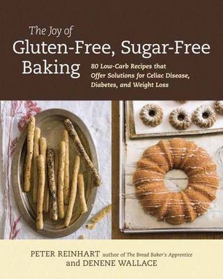 Joy of Gluten-Free, Sugar-Free Baking - Peter Reinhart; Denene Wallace