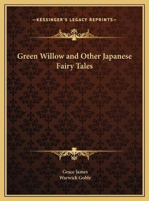 Green Willow and Other Japanese Fairy Tales - Grace James; Warwick Goble