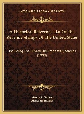 A Historical Reference List Of The Revenue Stamps Of The United States - George L Toppan; Alexander Holland