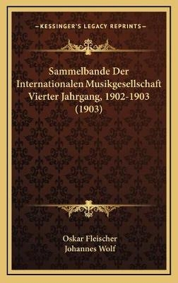 Sammelbande Der Internationalen Musikgesellschaft Vierter Jahrgang, 1902-1903 (1903) - Oskar Fleischer; Johannes Wolf