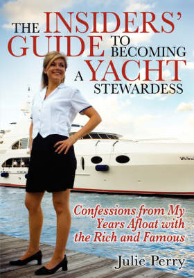 Insiders' Guide to Becoming a Yacht Stewardess - Julie Perry