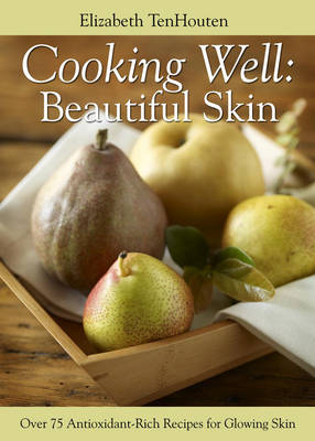 Cooking Well: Beautiful Skin - Elizabeth TenHouten