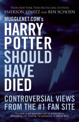 Mugglenet.com's Harry Potter Should Have Died - Ben Schoen; Emerson Spartz