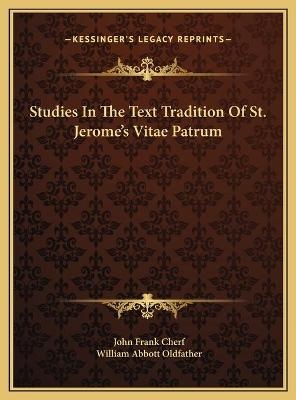 Studies In The Text Tradition Of St. Jerome's Vitae Patrum - John Frank Cherf; William Abbott Oldfather