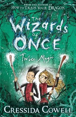 The Wizards of Once: Twice Magic - Cressida Cowell