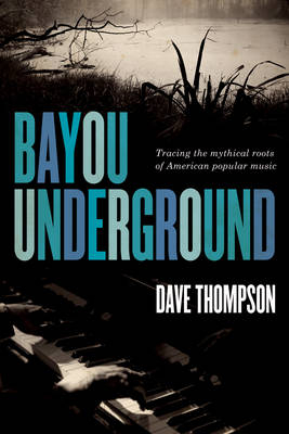 Bayou Underground - Dave Thompson