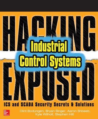 Hacking Exposed Industrial Control Systems: ICS and SCADA Security Secrets & Solutions - Clint Bodungen, Bryan Singer, Aaron Shbeeb, Kyle Wilhoit, Stephen Hilt