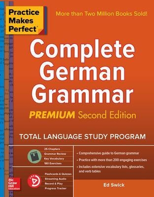 Practice Makes Perfect: Complete German Grammar, Premium Second Edition - Ed Swick