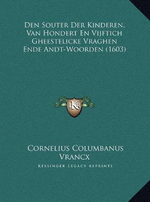 Den Souter Der Kinderen, Van Hondert En Vijftich Gheestelicke Vraghen Ende Andt-Woorden (1603) - Cornelius Columbanus Vrancx