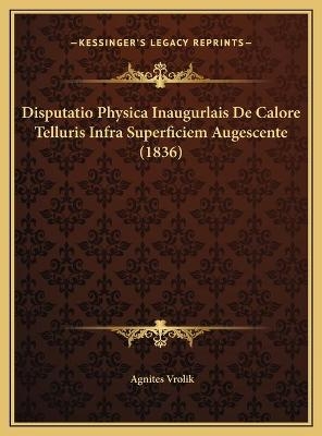 Disputatio Physica Inaugurlais De Calore Telluris Infra Superficiem Augescente (1836) - Agnites Vrolik