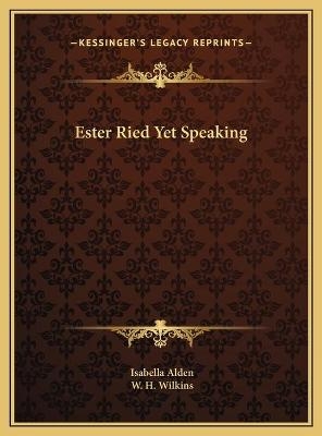 Ester Ried Yet Speaking - Isabella Alden; W H Wilkins