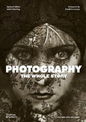 Photography: The Whole Story - Juliet Hacking