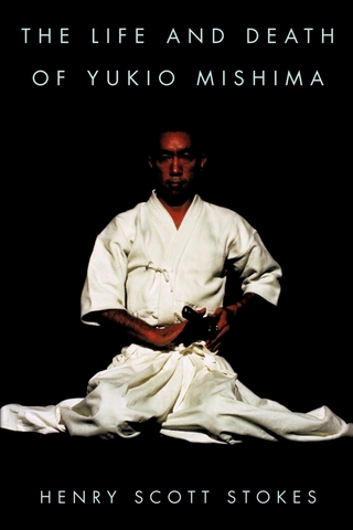 Life and Death of Yukio Mishima - Henry Scott Stokes