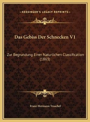 Das Gebiss Der Schnecken V1 - Franz Hermann Troschel