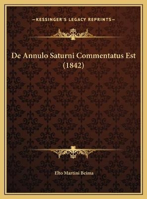 De Annulo Saturni Commentatus Est (1842) - Elto Martini Beima
