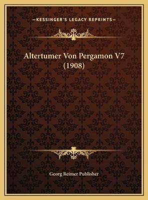 Altertumer Von Pergamon V7 (1908) - Georg Reimer Publisher