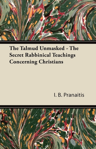 Talmud Unmasked - The Secret Rabbinical Teachings Concerning Christians - I. B. Pranaitis