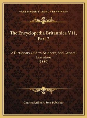 The Encyclopedia Britannica V11, Part 2 - Charles Scribner's Sons Publisher