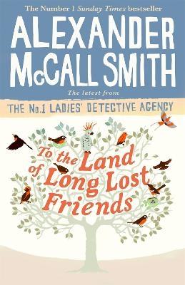To the Land of Long Lost Friends - Alexander McCall Smith
