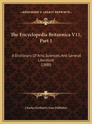 The Encyclopedia Britannica V11, Part 1 - Charles Scribner's Sons Publisher