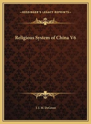 Religious System of China V6 - J J M deGroot