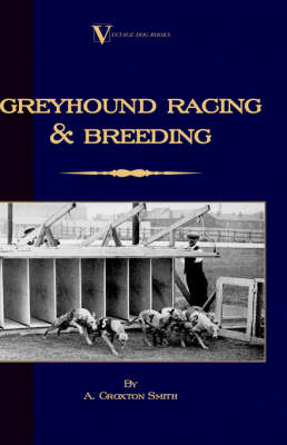 Greyhound Racing And Breeding (A Vintage Dog Books Breed Classic) -  A. Croxton-Smith