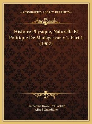 Histoire Physique, Naturelle Et Politique De Madagascar V1, Part 1 (1902) - Emmanuel Drake Del Castillo; Alfred Grandidier
