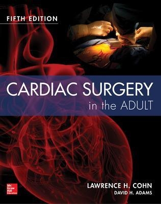 Cardiac Surgery in the Adult Fifth Edition - Lawrence Cohn, David Adams, David H. Adams