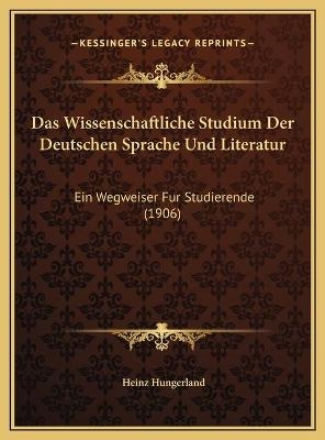 Das Wissenschaftliche Studium Der Deutschen Sprache Und Literatur - Heinz Hungerland