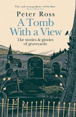 A Tomb With a View – The Stories & Glories of Graveyards - Peter Ross