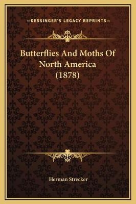 Butterflies And Moths Of North America (1878) - Herman Strecker