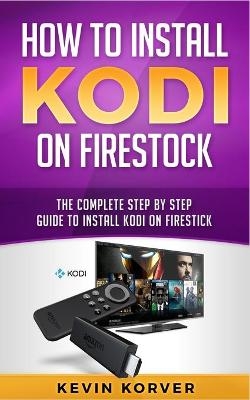 How to Install Kodi on Firestick - Kevin Korver
