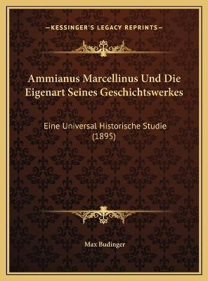 Ammianus Marcellinus Und Die Eigenart Seines Geschichtswerkes - Max Budinger