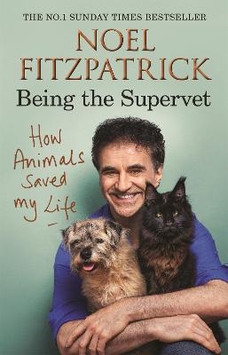 How Animals Saved My Life: Being the Supervet - Professor Noel Fitzpatrick
