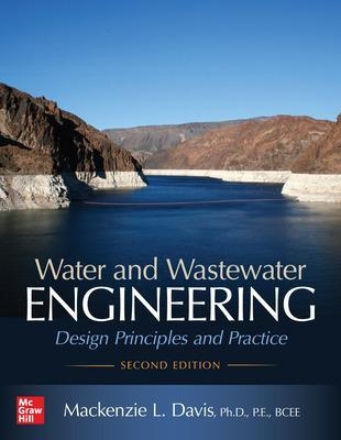 Water and Wastewater Engineering: Design Principles and Practice, Second Edition - Mackenzie Davis