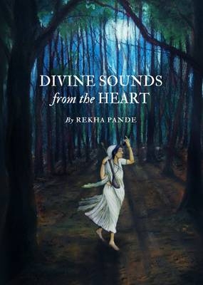 Divine Sounds from the Heart-Singing Unfettered in their Own Voices - Rekha Pande