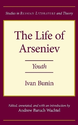 The Life of Arseniev - Ivan Alekseevich Bunin; Gleb Struve; Andrew Wachtel