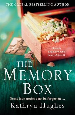 The Memory Box: Heartbreaking historical fiction set partly in World War Two, inspired by true events, from the global bestselling author - Kathryn Hughes