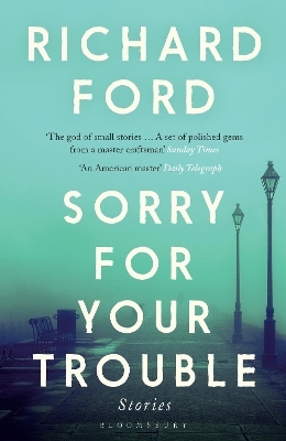 Sorry For Your Trouble - Richard Ford