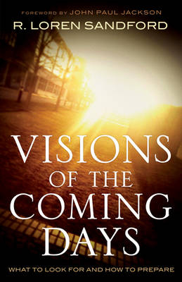Visions of the Coming Days - R. Loren Sandford