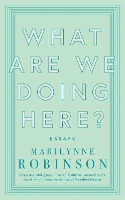 What are We Doing Here? - Marilynne Robinson