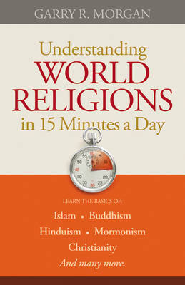 Understanding World Religions in 15 Minutes a Day - Garry R. Morgan
