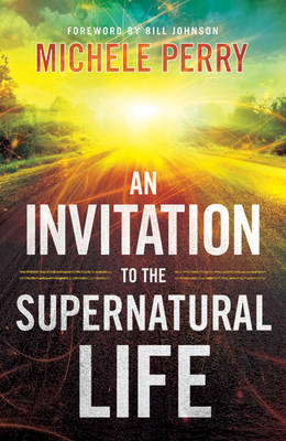 Invitation to the Supernatural Life - Michele Perry